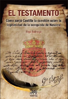 El testamento: Cómo zanjó Castilla la cuestión sobre la legitimidad de la conquista de Navarra