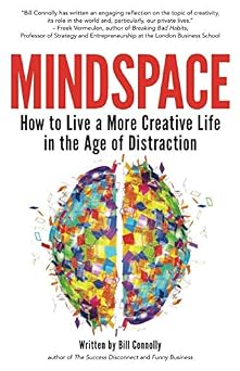 Mindspace How to Live a More Creative Life in the Age of Distraction
