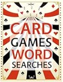 Card Games Word Searches: Baccarat, Blackjack, Bridge, Poker and More Card Games Wordsearch Puzzles!