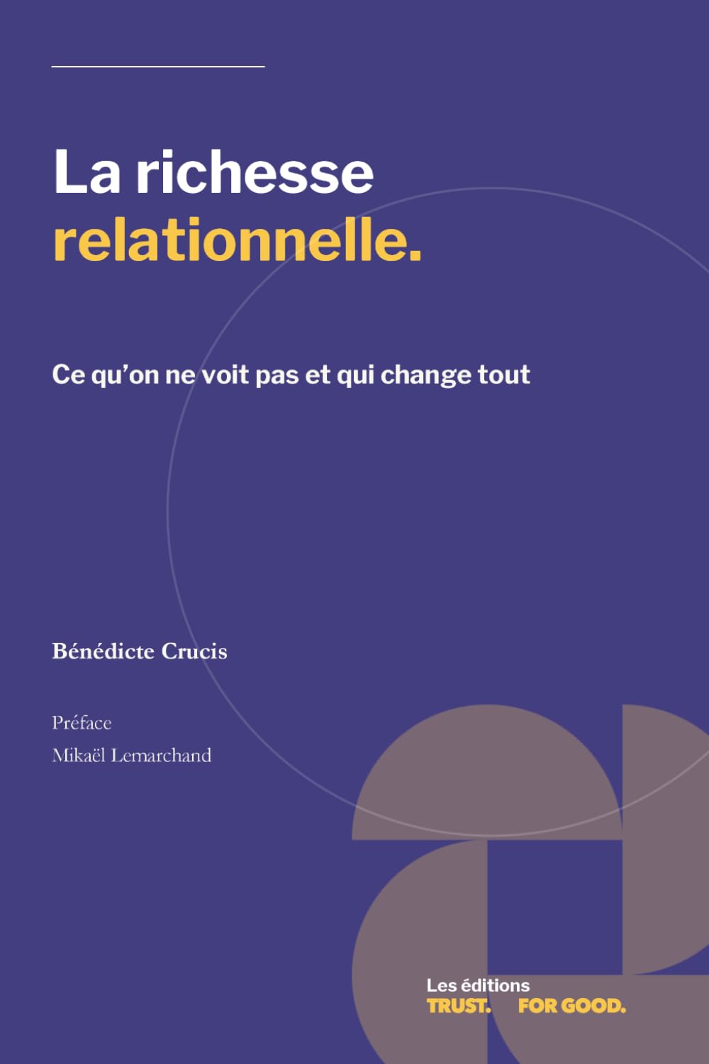 La Richesse Relationnelle.: Ce qu’on ne voit pas et qui change tout