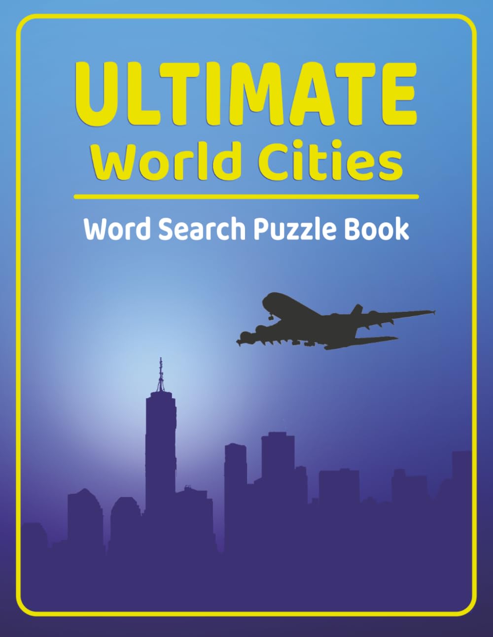 ULTIMATE World Cities: Word Search Puzzle Book | Over 50 Themed Puzzles | Great for Vacations | An Ideal Gift for Puzzle Lovers