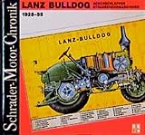  Lanz Bulldog : Ackerschlepper - Straßenzugmaschinen 1928-55 (Schrader-Motor-Chronik; Bd. 40)