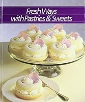 Fresh Ways With Pastries and Sweets (Healthy Home Cooking)