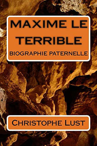 maxime le terrible: biographie paternelle (French Edition)