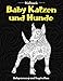 Baby Katzen und Hunde - Malbuch - Entspannung und Inspiration 🐩 🐹 🐶 🐱 🐭