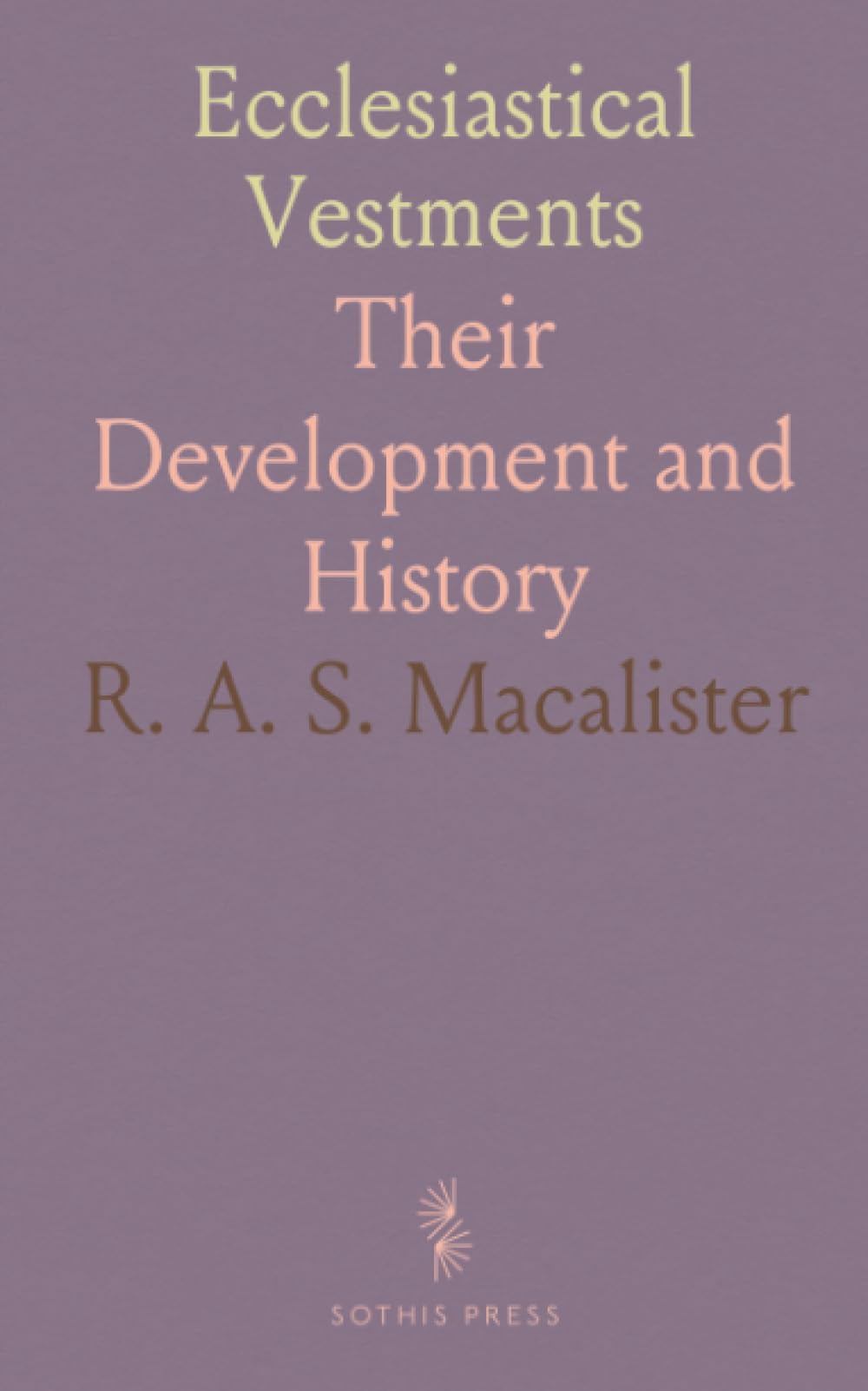 Ecclesiastical Vestments: Their Development and History