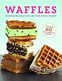 Waffles: Exciting New Ways to Use Your Waffle Maker