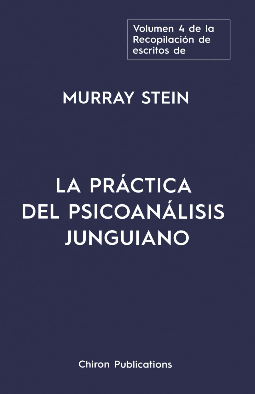 El volumen cuatro de la Recopilación de escritos de Murray Stein: La Práctica Del Psicoanálisis Junguiano