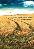 Gesund leben macht Spaß: Ein Erfahrungsbericht (German Edition)