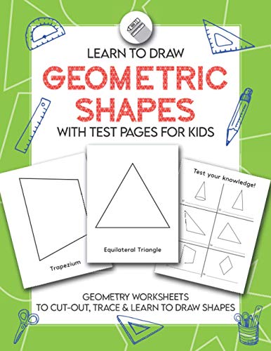 Learn to Draw Geometric Shapes With Test Pages for Kids: Geometry Activity Worksheets to Cut Out, Trace & Lean To Draw Shapes
