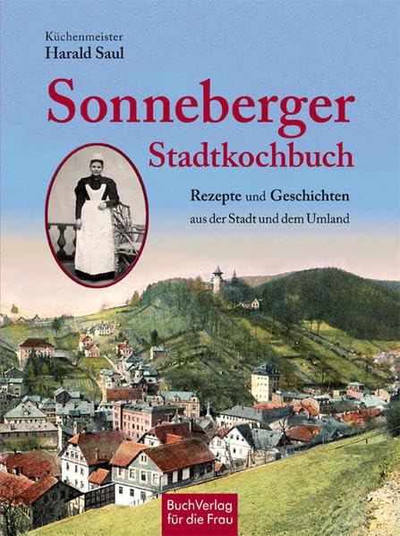 Das Sonneberger Kochbuch: Rezepte und Geschichten aus der Stadt und dem Umland
