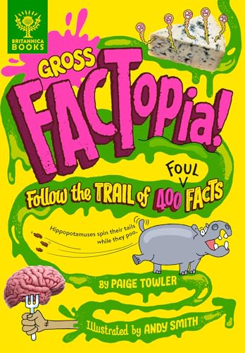 Gross FACTopia!: Follow the Trail of 400 Foul Facts [Britannica]