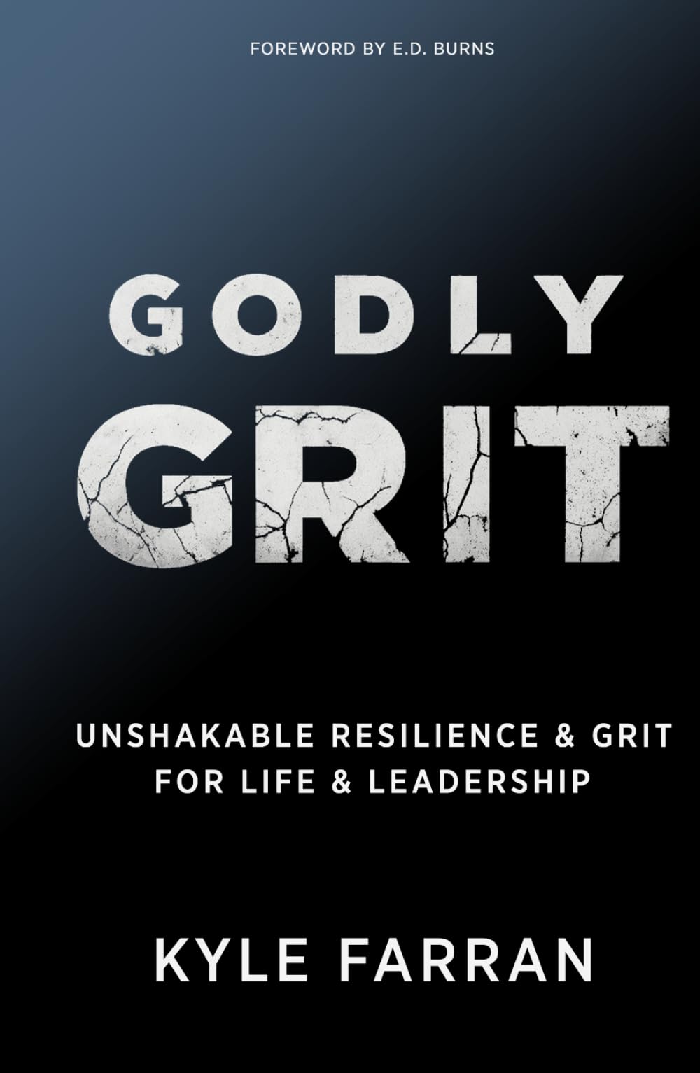 Godly Grit: Unshakable Resilience and Grit for Life and Leadership