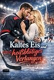 Kaltes Eis und heißblütiges Verlangen: Wie die Physiotherapeutin das Herz des Eishockey-Kapitäns heilte – Eine Eishockey Liebesromanze