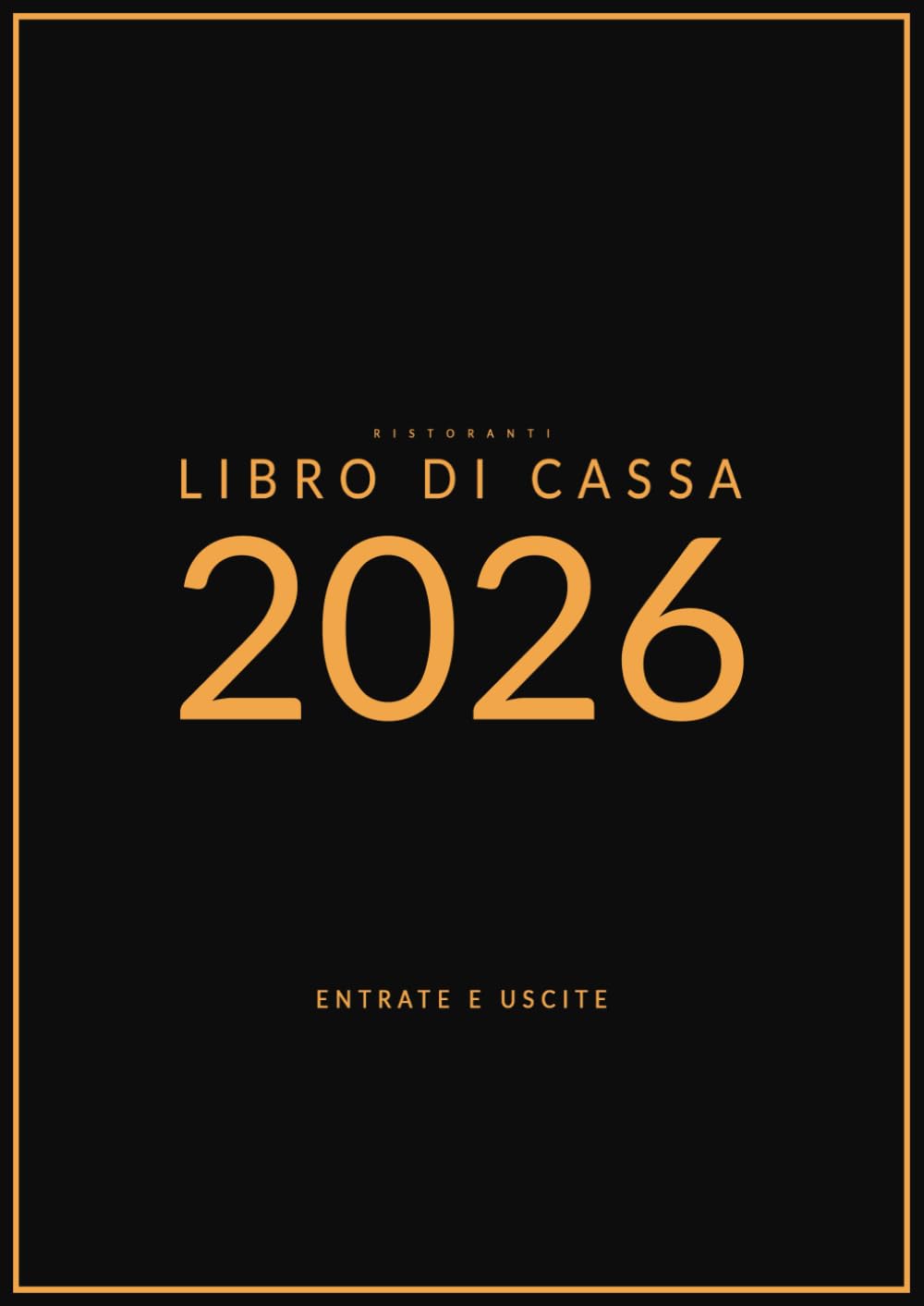 Libro di Cassa 2026 per Ristoranti: Registro Entrate e Uscite Giornaliero, Settimanale e Mensile | Controlla incassi e spese con facilità