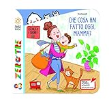  Che cosa hai fatto oggi, mamma? Ediz. a colori