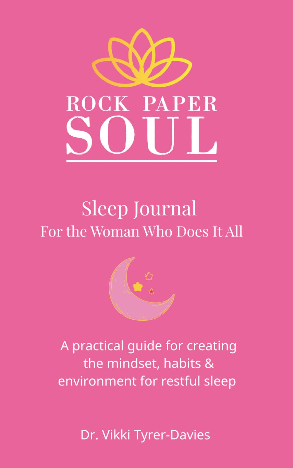 Sleep Journal For the Woman Who Does It All: A practical guide for creating the mindset, habits & environment for restful sleep
