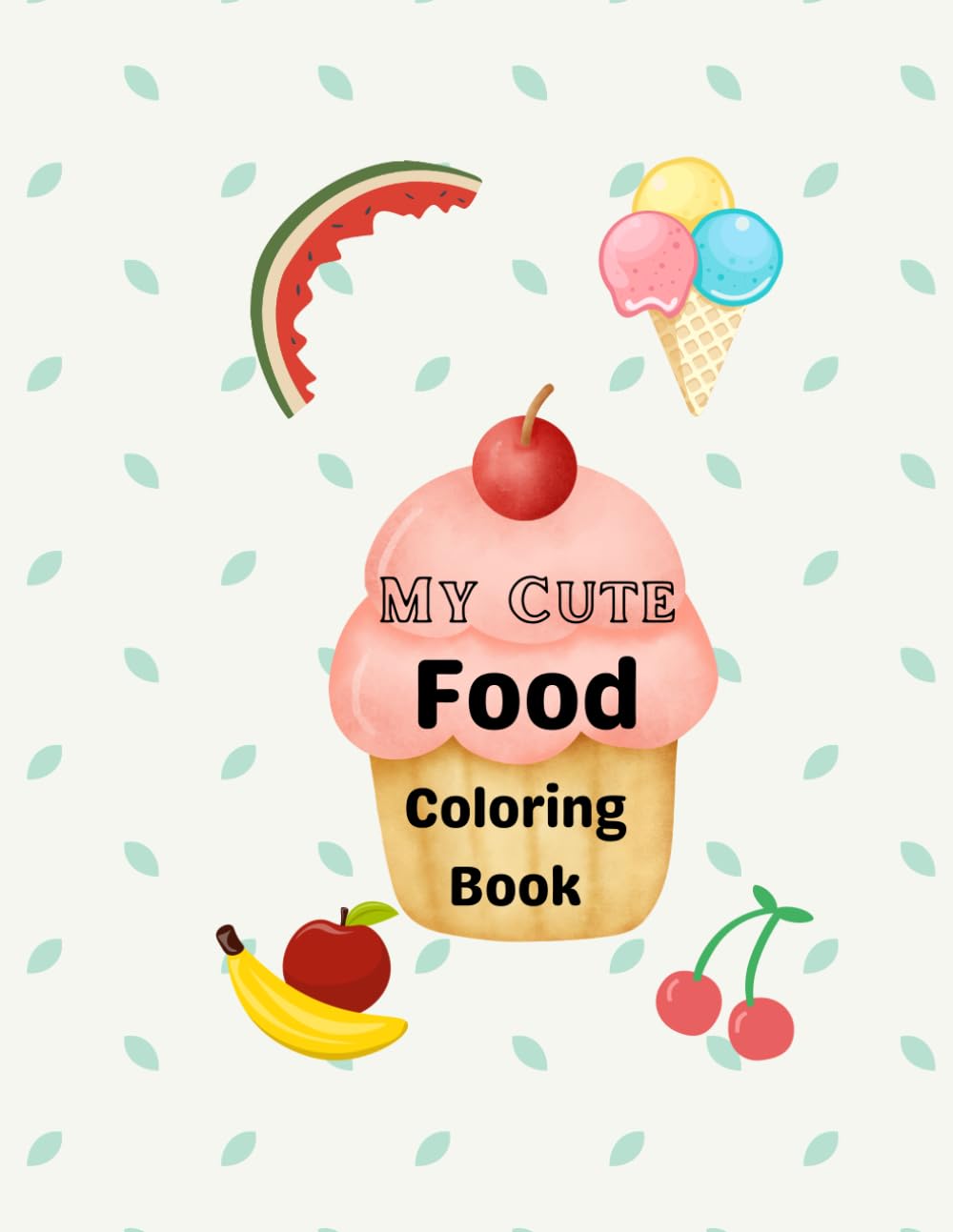 My Cute Food Coloring Book: Color Your Way Through Tasty Treats