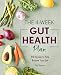 The 4-Week Gut Health Plan: 75 Recipes to Help Restore Your Gut