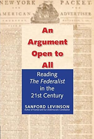 An Argument Open to All: Reading "The Federalist" in the 21st Century