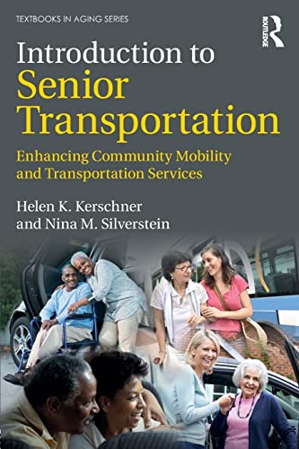 Introduction to Senior Transportation: Enhancing Community Mobility and Transportation Services (Textbooks in Aging) Introduction to Senior Transportation: Enhancing Community Mobility and Transportation Services (Textbooks in Aging)