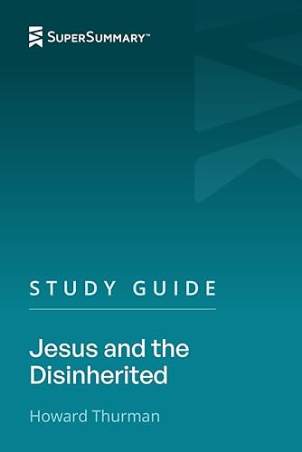 Study Guide: Jesus and the Disinherited by Howard Thurman (SuperSummary)