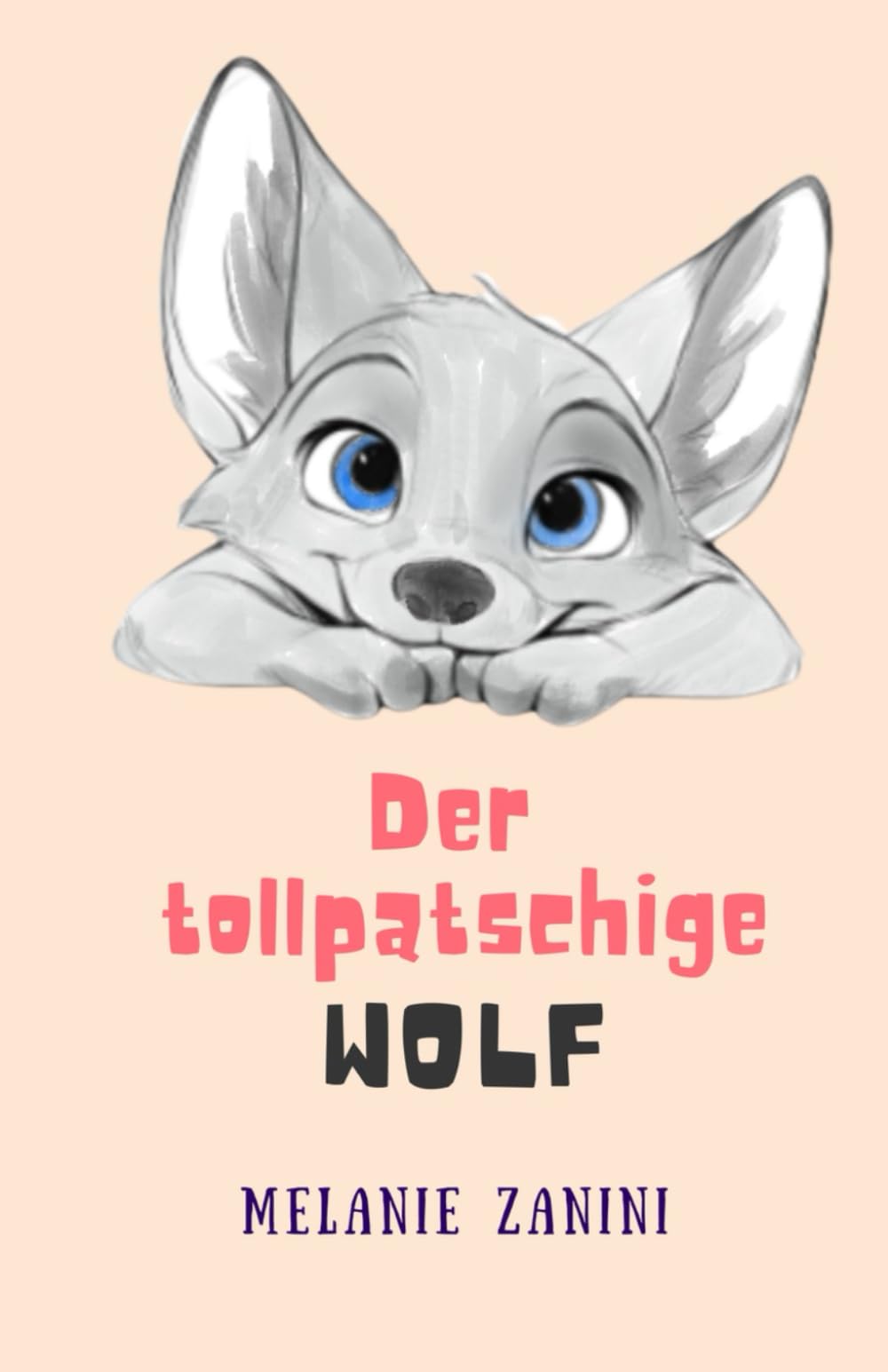 DER TOLLPATSCHIGE KLEINE WOLF: Für die tollpatschigen mit großem Herzen