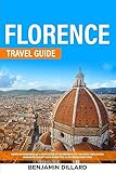 Florence Travel Guide: Breath The Renaissance Art & Architecture of This Wonderful City and Enrich Your Cultural Background A Plenty Guide of Beautiful Places and Delicious Foods