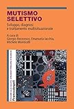 Mutismo selettivo: Sviluppo, diagnosi e trattamento multisituazionale
