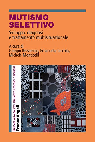 Mutismo selettivo: Sviluppo, diagnosi e trattamento multisituazionale