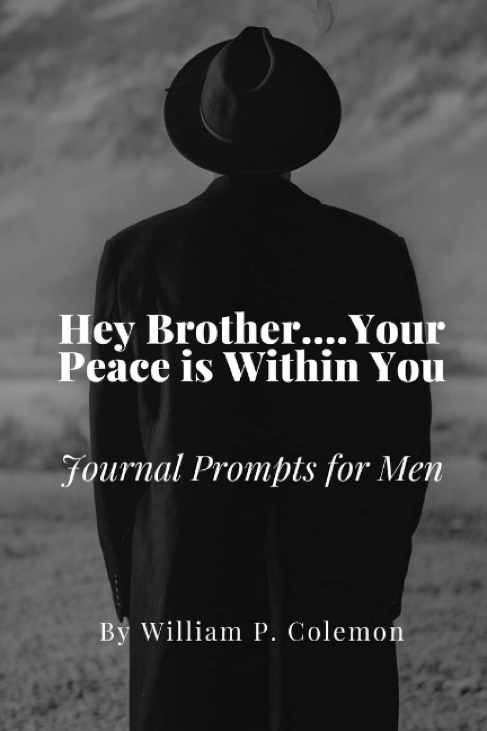 Hey Brother....Your Peace is Within You: Journal Prompts for Men