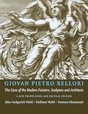 Giovan Pietro Bellori: The Lives of the Modern Painters, Sculptors and Architects: A New Translation and Critical Edition