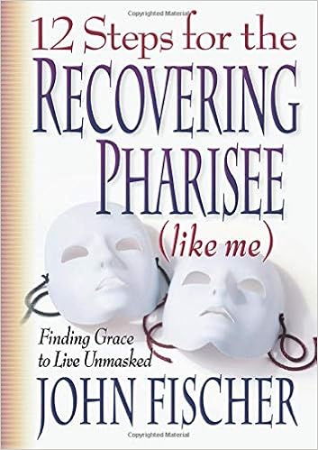 12 Steps for the Recovering Pharisee (like me)