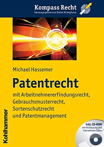 Patentrecht: mit Arbeitnehmererfindungsrecht, Gebrauchsmusterrecht, Sortenschutzrecht und Patentmana