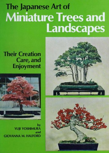 Japanese Art of Miniature Trees and Landscapes: Their Creation, Care, and Enjoyment