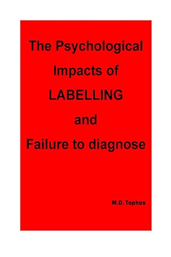 The Psychological Impacts of Labelling and Failure to Diagnose.
