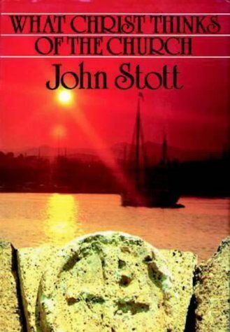 What Christ Thinks of the Church: Stott, John R.W.: 9781859850596 ...