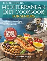 The Beginner's Mediterranean Diet Cookbook for Seniors: Easy & Heart-Healthy Recipes for Adults Over 55 to Boost Longevity, Support Weight Loss, Improve Memory, and Reduce Inflammation Naturally 180556420X Book Cover