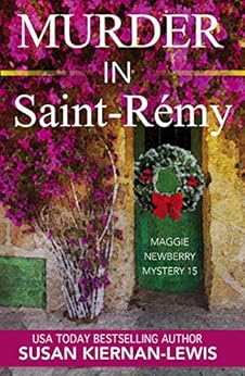 Murder in Saint-Rémy: A French Countryside Village Christmas Holiday Mystery (The Maggie Newberry Mystery Series Book 15) by [Susan Kiernan-Lewis]