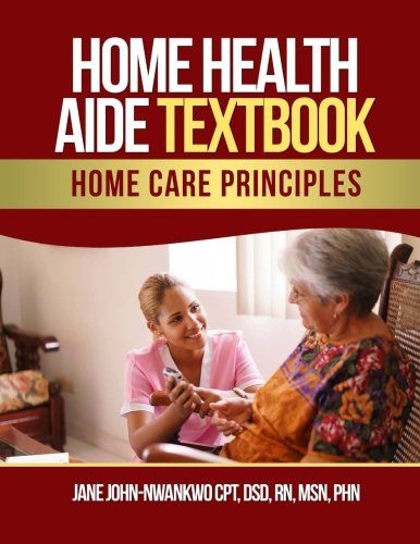 Home Health Aide Textbook: Home Care Principles