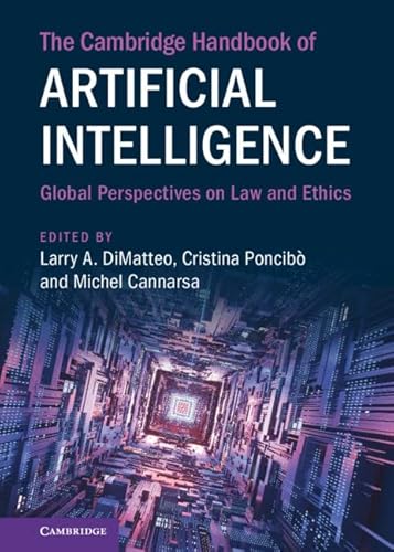 The Cambridge Handbook of Artificial Intelligence: Global Perspectives on Law and Ethics (Cambridge Law Handbooks)