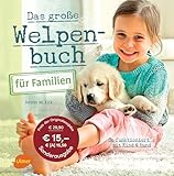 Das große Welpenbuch für Familien: So funktioniert´s mit Kind und Hund Das große Welpenbuch für Familien: So funktioniert´s mit Kind und Hund