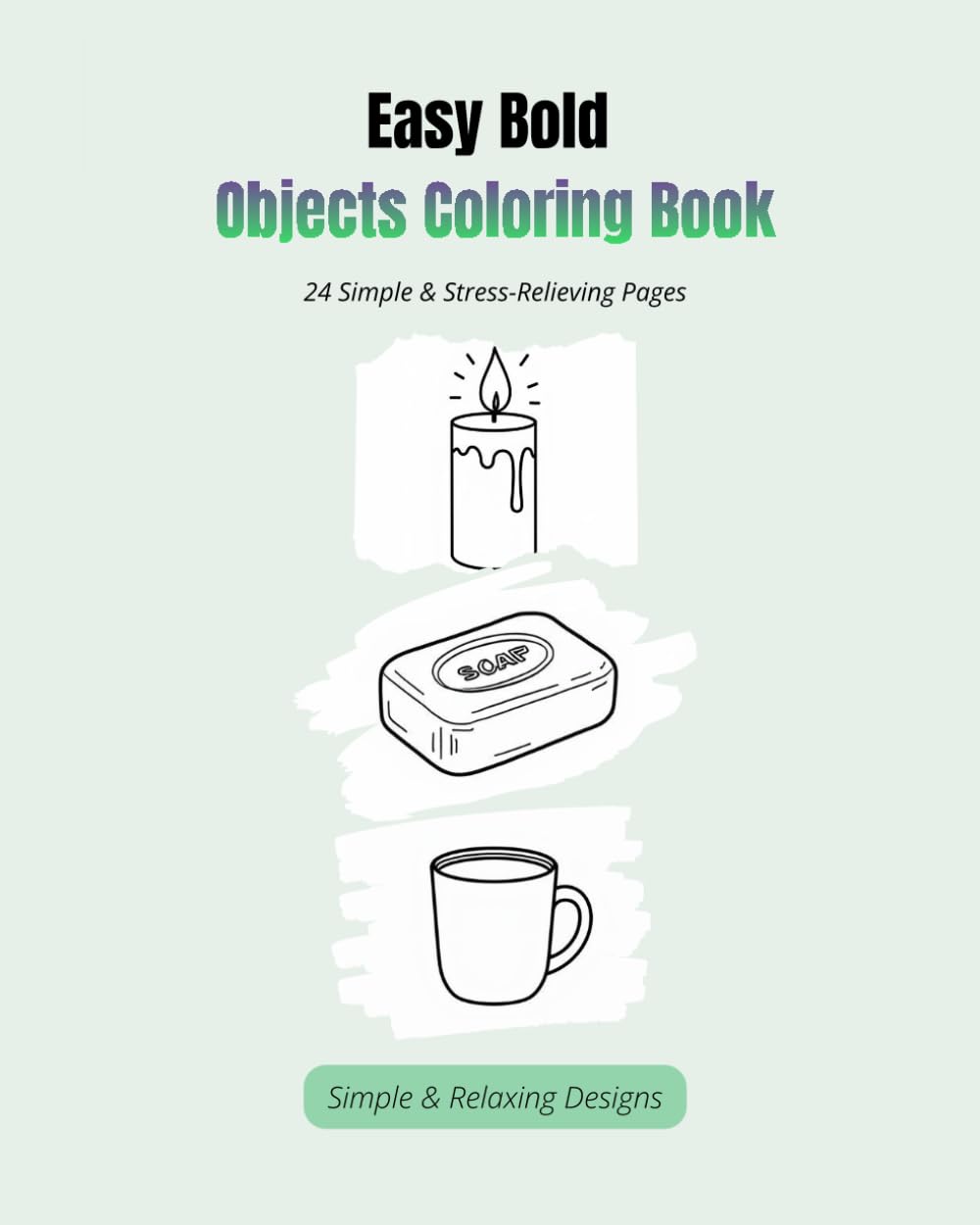 Easy Bold Objects Coloring Book: 24 Simple & Stress-Relieving Pages - Relaxing Designs