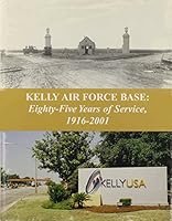 Kelly Air Force Base: Eighty-five Years of Service, 1916-2001 B000YV68B0 Book Cover