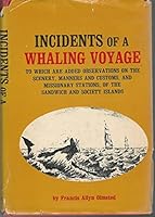 Incidents of a Whaling Voyage to Which Are Added Observations on the Scenery, Manners and Customs, and Missionary Stations, of the Sandwich and Society Islands B002F9IL1E Book Cover