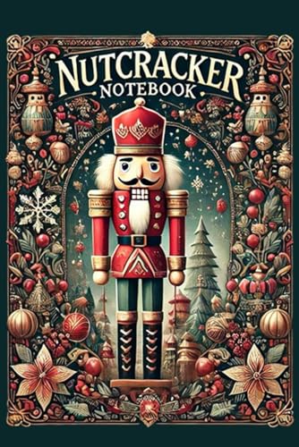 Nutcracker notebook: Capture your thoughts and dreams in the Nutcracker Notebook