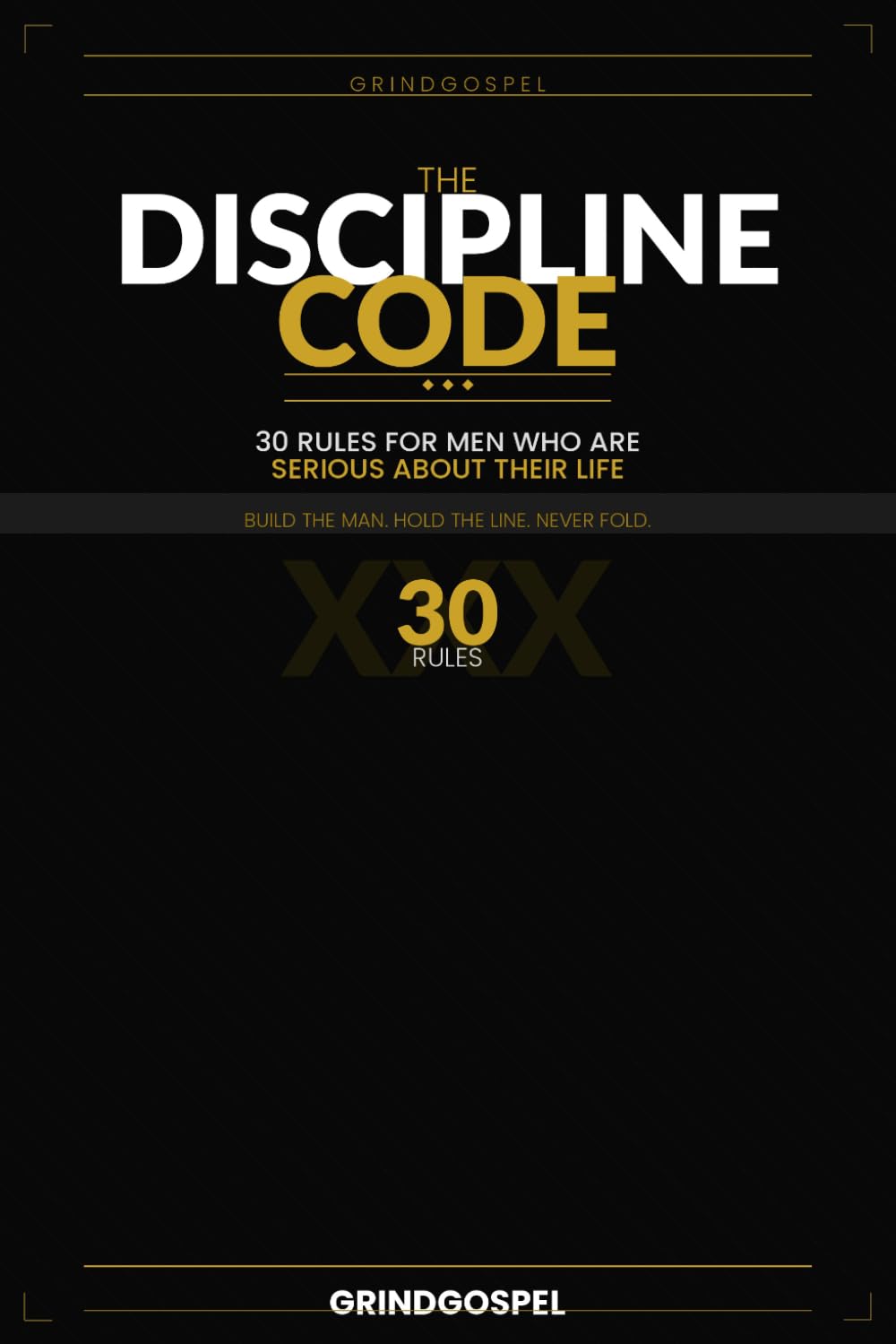 The Discipline Code: 30 Rules for Men Who Have No Time to Waste