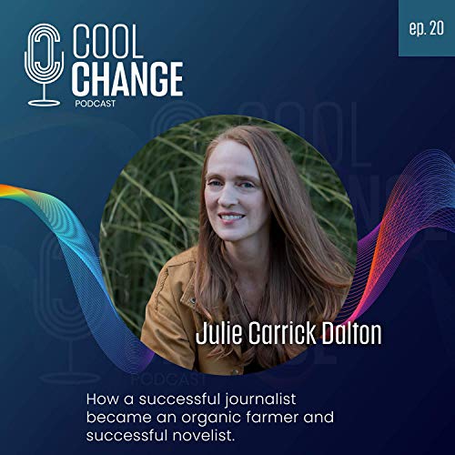 Julie Carrick Dalton: From Journalist to Farmer and Novelist (#20)