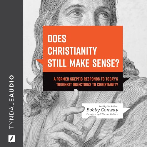 Does Christianity Still Make Sense? by Bobby Conway, J. Warner Wallace episode artwork