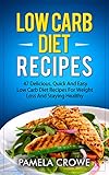 Low Carb Diet Recipes: 47 Delicious, Quick And Easy To Make Low Carb Diet Recipes For Fast And Healthy Weight Loss, Energy Bust And Motivation (Low Carb Recipes, Low Carb Diet For Beginners, Low Carb